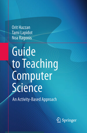Buchcover Guide to Teaching Computer Science | Orit Hazzan | EAN 9781447160694 | ISBN 1-4471-6069-X | ISBN 978-1-4471-6069-4