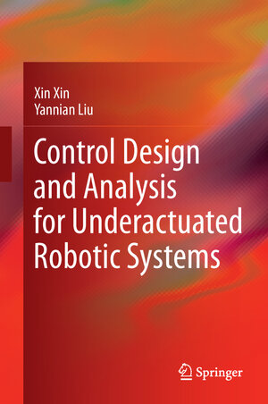 Buchcover Control Design and Analysis for Underactuated Robotic Systems | Xin Xin | EAN 9781447162506 | ISBN 1-4471-6250-1 | ISBN 978-1-4471-6250-6