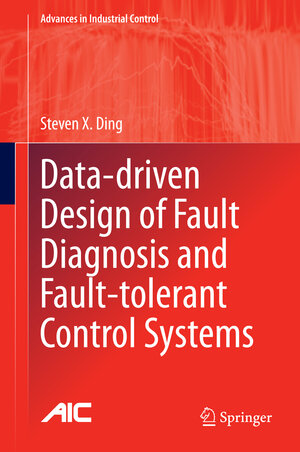Buchcover Data-driven Design of Fault Diagnosis and Fault-tolerant Control Systems | Steven X. Ding | EAN 9781447164098 | ISBN 1-4471-6409-1 | ISBN 978-1-4471-6409-8