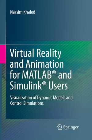 Buchcover Virtual Reality and Animation for MATLAB® and Simulink® Users | Nassim Khaled | EAN 9781447171690 | ISBN 1-4471-7169-1 | ISBN 978-1-4471-7169-0