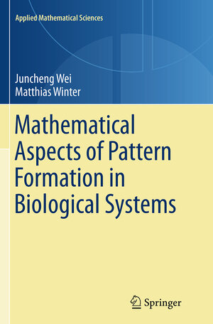 Buchcover Mathematical Aspects of Pattern Formation in Biological Systems | Juncheng Wei | EAN 9781447172611 | ISBN 1-4471-7261-2 | ISBN 978-1-4471-7261-1
