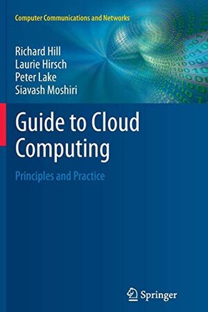 Buchcover Guide to Cloud Computing: Principles and Practice | Siavash Moshiri Richard Hill, Laurie Hirsch, Peter Lake | EAN 9781447174875 | ISBN 1-4471-7487-9 | ISBN 978-1-4471-7487-5