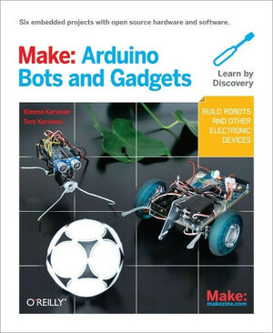 Buchcover Make: Arduino Bots and Gadgets | Tero Karvinen | EAN 9781449389710 | ISBN 1-4493-8971-6 | ISBN 978-1-4493-8971-0