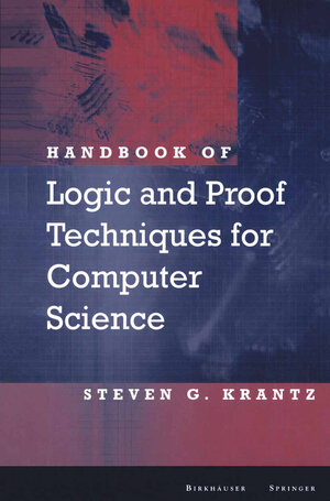 Buchcover Handbook of Logic and Proof Techniques for Computer Science | Steven G. Krantz | EAN 9781461201151 | ISBN 1-4612-0115-2 | ISBN 978-1-4612-0115-1