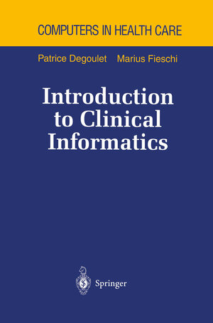 Buchcover Introduction to Clinical Informatics | Patrice Degoulet | EAN 9781461206750 | ISBN 1-4612-0675-8 | ISBN 978-1-4612-0675-0
