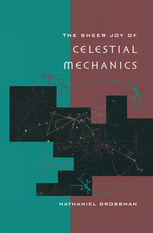 Buchcover The Sheer Joy of Celestial Mechanics | Nathaniel Grossman | EAN 9781461240907 | ISBN 1-4612-4090-5 | ISBN 978-1-4612-4090-7
