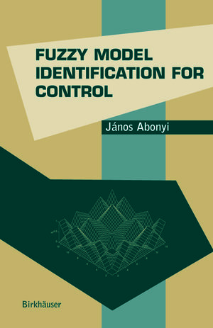 Buchcover Fuzzy Model Identification for Control | Janos Abonyi | EAN 9781461265795 | ISBN 1-4612-6579-7 | ISBN 978-1-4612-6579-5