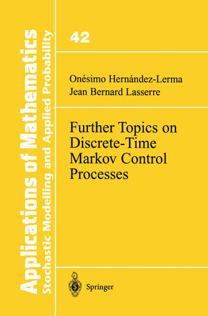 Buchcover Further Topics on Discrete-Time Markov Control Processes | Onesimo Hernandez-Lerma | EAN 9781461268185 | ISBN 1-4612-6818-4 | ISBN 978-1-4612-6818-5