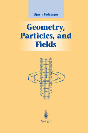 Buchcover Geometry, Particles, and Fields | Bjoern Felsager | EAN 9781461268468 | ISBN 1-4612-6846-X | ISBN 978-1-4612-6846-8