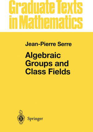Buchcover Algebraic Groups and Class Fields | Jean-Pierre Serre | EAN 9781461269939 | ISBN 1-4612-6993-8 | ISBN 978-1-4612-6993-9