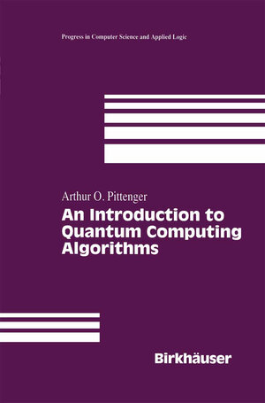 Buchcover An Introduction to Quantum Computing Algorithms | Arthur O. Pittenger | EAN 9781461271277 | ISBN 1-4612-7127-4 | ISBN 978-1-4612-7127-7