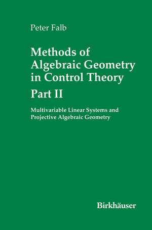 Buchcover Methods of Algebraic Geometry in Control Theory: Part II | Peter Falb | EAN 9781461271949 | ISBN 1-4612-7194-0 | ISBN 978-1-4612-7194-9