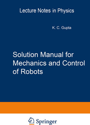 Buchcover Solution Manual for Mechanics and Control of Robots | Krishna C. Gupta | EAN 9781461273080 | ISBN 1-4612-7308-0 | ISBN 978-1-4612-7308-0