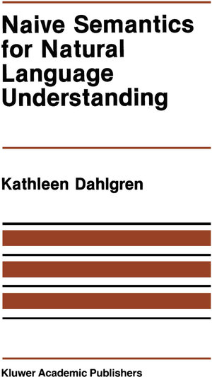 Buchcover Naive Semantics for Natural Language Understanding | Kathleen Dahlgren | EAN 9781461284154 | ISBN 1-4612-8415-5 | ISBN 978-1-4612-8415-4