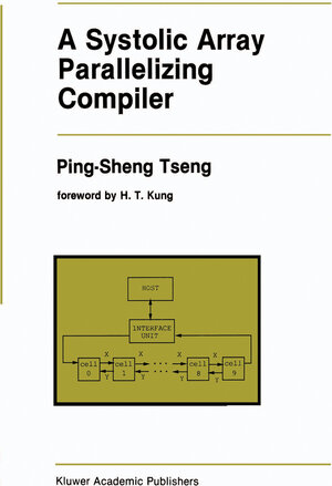 Buchcover A Systolic Array Parallelizing Compiler | Ping-Sheng Tseng | EAN 9781461288350 | ISBN 1-4612-8835-5 | ISBN 978-1-4612-8835-0