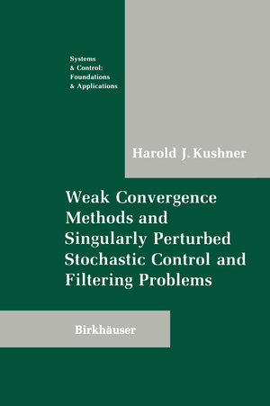Buchcover Weak Convergence Methods and Singularly Perturbed Stochastic Control and Filtering Problems | Harold Kushner | EAN 9781461288381 | ISBN 1-4612-8838-X | ISBN 978-1-4612-8838-1