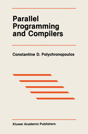 Buchcover Parallel Programming and Compilers | Constantine D. Polychronopoulos | EAN 9781461310778 | ISBN 1-4613-1077-6 | ISBN 978-1-4613-1077-8
