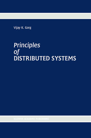 Buchcover Principles of Distributed Systems | Vijay K. Garg | EAN 9781461313212 | ISBN 1-4613-1321-X | ISBN 978-1-4613-1321-2