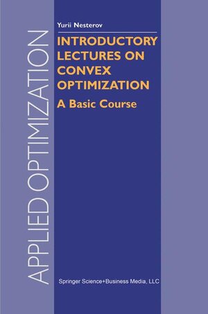Buchcover Introductory Lectures on Convex Optimization | Y. Nesterov | EAN 9781461346913 | ISBN 1-4613-4691-6 | ISBN 978-1-4613-4691-3