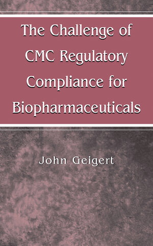 Buchcover The Challenge of CMC Regulatory Compliance for Biopharmaceuticals | John Geigert | EAN 9781461348047 | ISBN 1-4613-4804-8 | ISBN 978-1-4613-4804-7