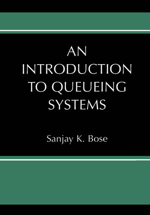 Buchcover An Introduction to Queueing Systems | Sanjay K. Bose | EAN 9781461348801 | ISBN 1-4613-4880-3 | ISBN 978-1-4613-4880-1