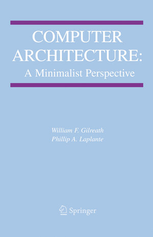 Buchcover Computer Architecture: A Minimalist Perspective | William F. Gilreath | EAN 9781461349808 | ISBN 1-4613-4980-X | ISBN 978-1-4613-4980-8