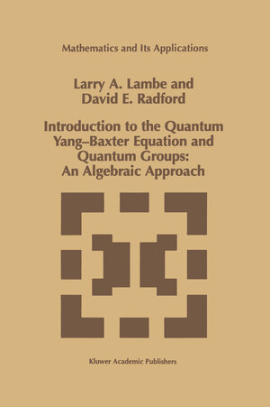 Buchcover Introduction to the Quantum Yang-Baxter Equation and Quantum Groups: An Algebraic Approach | L.A. Lambe | EAN 9781461368427 | ISBN 1-4613-6842-1 | ISBN 978-1-4613-6842-7