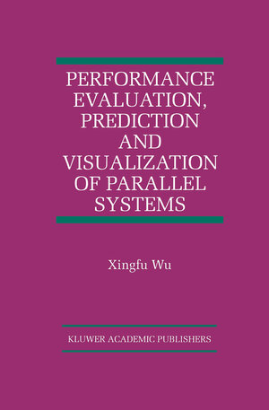 Buchcover Performance Evaluation, Prediction and Visualization of Parallel Systems | Xingfu Wu | EAN 9781461373438 | ISBN 1-4613-7343-3 | ISBN 978-1-4613-7343-8