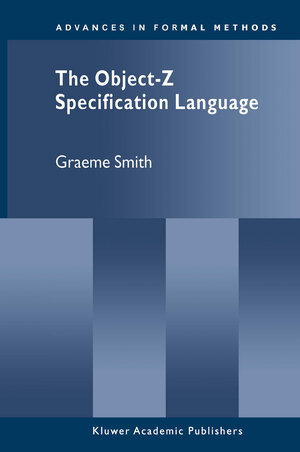 Buchcover The Object-Z Specification Language | Graeme Smith | EAN 9781461374015 | ISBN 1-4613-7401-4 | ISBN 978-1-4613-7401-5