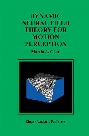 Buchcover Dynamic Neural Field Theory for Motion Perception | Martin A. Giese | EAN 9781461375531 | ISBN 1-4613-7553-3 | ISBN 978-1-4613-7553-1