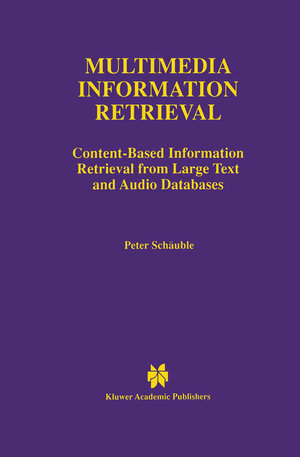 Buchcover Multimedia Information Retrieval | Peter Schäuble | EAN 9781461378259 | ISBN 1-4613-7825-7 | ISBN 978-1-4613-7825-9