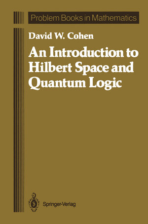 Buchcover An Introduction to Hilbert Space and Quantum Logic | David W. Cohen | EAN 9781461388432 | ISBN 1-4613-8843-0 | ISBN 978-1-4613-8843-2