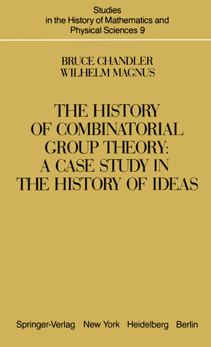 Buchcover The History of Combinatorial Group Theory | B. Chandler | EAN 9781461394891 | ISBN 1-4613-9489-9 | ISBN 978-1-4613-9489-1