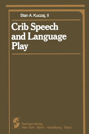 Buchcover Crib Speech and Language Play | S. A. II Kuczaj | EAN 9781461395041 | ISBN 1-4613-9504-6 | ISBN 978-1-4613-9504-1