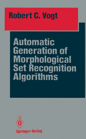 Buchcover Automatic Generation of Morphological Set Recognition Algorithms | Robert C. Vogt | EAN 9781461396543 | ISBN 1-4613-9654-9 | ISBN 978-1-4613-9654-3