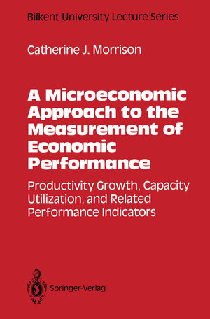 Buchcover A Microeconomic Approach to the Measurement of Economic Performance | Catherine J. Morrison | EAN 9781461397601 | ISBN 1-4613-9760-X | ISBN 978-1-4613-9760-1