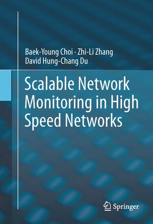 Buchcover Scalable Network Monitoring in High Speed Networks | Baek-Young Choi | EAN 9781461401193 | ISBN 1-4614-0119-4 | ISBN 978-1-4614-0119-3