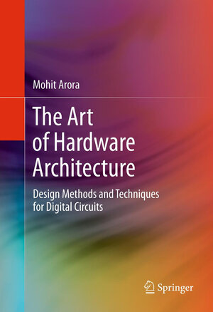 Buchcover The Art of Hardware Architecture | Mohit Arora | EAN 9781461403968 | ISBN 1-4614-0396-0 | ISBN 978-1-4614-0396-8