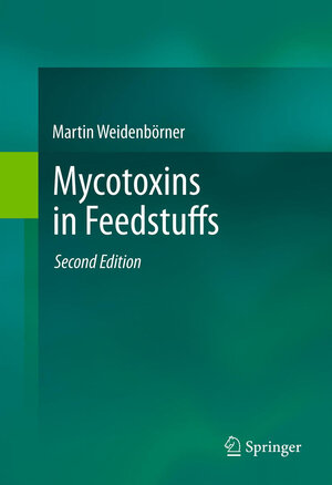 Buchcover Mycotoxins in Feedstuffs | Martin Weidenbörner | EAN 9781461408031 | ISBN 1-4614-0803-2 | ISBN 978-1-4614-0803-1