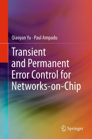 Buchcover Transient and Permanent Error Control for Networks-on-Chip | Qiaoyan Yu | EAN 9781461409618 | ISBN 1-4614-0961-6 | ISBN 978-1-4614-0961-8