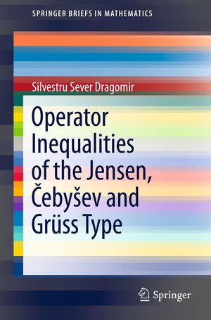 Buchcover Operator Inequalities of the Jensen, Čebyšev and Grüss Type | Silvestru Sever Dragomir | EAN 9781461415206 | ISBN 1-4614-1520-9 | ISBN 978-1-4614-1520-6