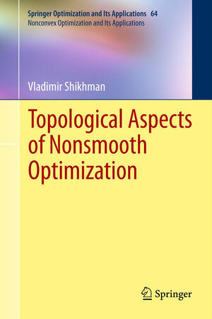 Buchcover Topological Aspects of Nonsmooth Optimization | Vladimir Shikhman | EAN 9781461418979 | ISBN 1-4614-1897-6 | ISBN 978-1-4614-1897-9
