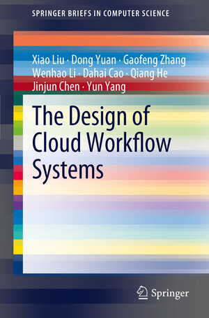 Buchcover The Design of Cloud Workflow Systems | Xiao Liu | EAN 9781461419327 | ISBN 1-4614-1932-8 | ISBN 978-1-4614-1932-7