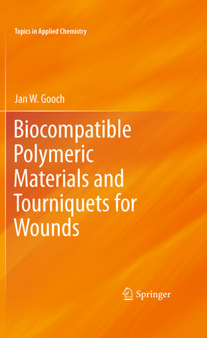 Buchcover Biocompatible Polymeric Materials and Tourniquets for Wounds | Jan W. Gooch | EAN 9781461426356 | ISBN 1-4614-2635-9 | ISBN 978-1-4614-2635-6