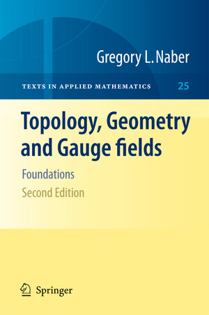 Buchcover Topology, Geometry and Gauge fields | Gregory L. Naber | EAN 9781461426820 | ISBN 1-4614-2682-0 | ISBN 978-1-4614-2682-0
