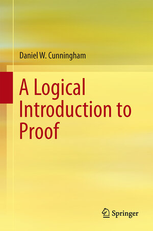 Buchcover A Logical Introduction to Proof | Daniel W. Cunningham | EAN 9781461436300 | ISBN 1-4614-3630-3 | ISBN 978-1-4614-3630-0
