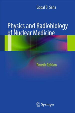 Buchcover Physics and Radiobiology of Nuclear Medicine | Gopal B. Saha | EAN 9781461440123 | ISBN 1-4614-4012-2 | ISBN 978-1-4614-4012-3