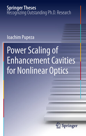 Buchcover Power Scaling of Enhancement Cavities for Nonlinear Optics | Ioachim Pupeza | EAN 9781461440994 | ISBN 1-4614-4099-8 | ISBN 978-1-4614-4099-4