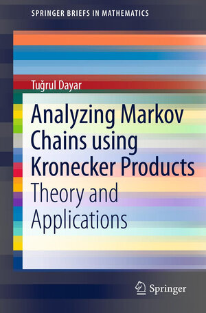 Buchcover Analyzing Markov Chains using Kronecker Products | Tugrul Dayar | EAN 9781461441908 | ISBN 1-4614-4190-0 | ISBN 978-1-4614-4190-8