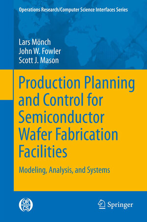 Buchcover Production Planning and Control for Semiconductor Wafer Fabrication Facilities | Lars Mönch | EAN 9781461444725 | ISBN 1-4614-4472-1 | ISBN 978-1-4614-4472-5